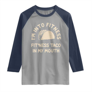 Funny Taco Fitness Raglan Shirt Im Into Fitness Taco In My Mouth Mexican Humor TS10 Sport Gray Navy Print Your Wear