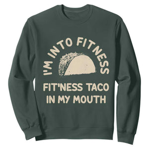 Funny Taco Fitness Sweatshirt Im Into Fitness Taco In My Mouth Mexican Humor TS10 Dark Forest Green Print Your Wear