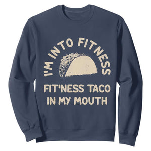 Funny Taco Fitness Sweatshirt Im Into Fitness Taco In My Mouth Mexican Humor TS10 Navy Print Your Wear