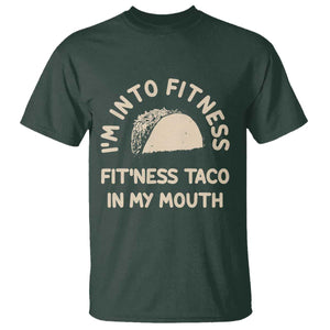 Funny Taco Fitness T Shirt Im Into Fitness Taco In My Mouth Mexican Humor TS10 Dark Forest Green Print Your Wear