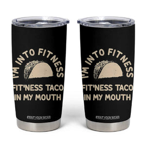 Funny Taco Fitness Tumbler Cup Im Into Fitness Taco In My Mouth Mexican Humor TS10 Black Print Your Wear