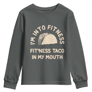 Funny Taco Fitness Youth Sweatshirt Im Into Fitness Taco In My Mouth Mexican Humor TS10 Dark Heather Print Your Wear