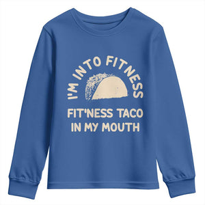 Funny Taco Fitness Youth Sweatshirt Im Into Fitness Taco In My Mouth Mexican Humor TS10 Royal Blue Print Your Wear