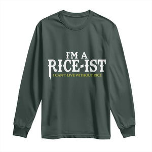 Rice Lover Long Sleeve Shirt Im a Rice-Ist Rice Asian Food Humor TS10 Dark Forest Green Print Your Wear