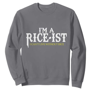 Rice Lover Sweatshirt Im a Rice-Ist Rice Asian Food Humor TS10 Charcoal Print Your Wear