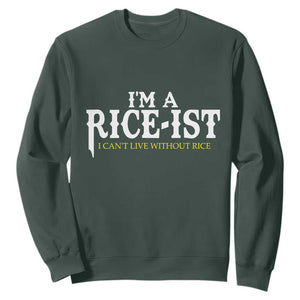 Rice Lover Sweatshirt Im a Rice-Ist Rice Asian Food Humor TS10 Dark Forest Green Print Your Wear