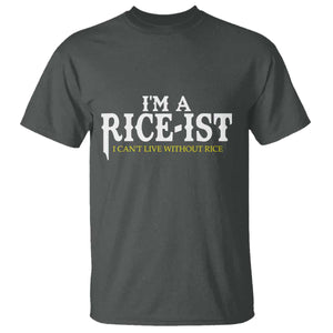 Rice Lover T Shirt Im a Rice-Ist Rice Asian Food Humor TS10 Dark Heather Print Your Wear
