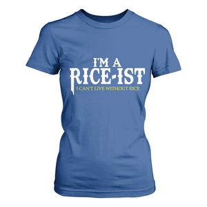 Rice Lover T Shirt For Women Im a Rice-Ist Rice Asian Food Humor TS10 Royal Blue Print Your Wear
