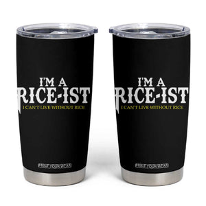 Rice Lover Tumbler Cup Im a Rice-Ist Rice Asian Food Humor TS10 Black Print Your Wear
