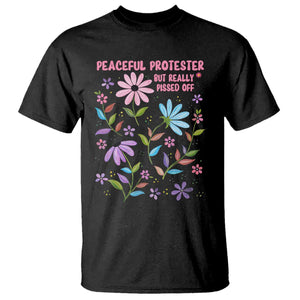 Feminist Protest T Shirt Peaceful But Pissed Off Floral Resist TS10 Black Print Your Wear