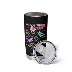 Feminist Protest Tumbler Cup Peaceful But Pissed Off Floral Resist TS10 Print Your Wear