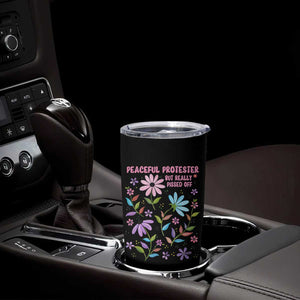 Feminist Protest Tumbler Cup Peaceful But Pissed Off Floral Resist TS10 Print Your Wear