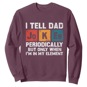 Dad Jokes Sweatshirt Periodically Element Funny Fathers Day TS10 Maroon Print Your Wear