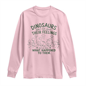 Funny Psychology Lover Long Sleeve Shirt Dinosaurs Didnt Talk About Their Feelings Mental Health Therapist