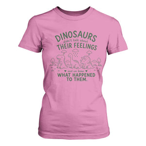 Funny Psychology Lover T Shirt For Women Dinosaurs Didnt Talk About Their Feelings Mental Health Therapist TS10 Azalea Print Your Wear