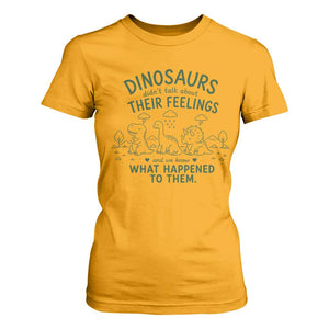 Funny Psychology Lover T Shirt For Women Dinosaurs Didnt Talk About Their Feelings Mental Health Therapist TS10 Gold Print Your Wear