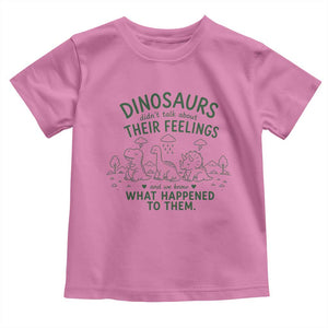 Funny Psychology Lover Toddler T Shirt Dinosaurs Didnt Talk About Their Feelings Mental Health Therapist