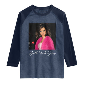 Y'all Need Jesus Funny Girls Meme Saying Christian Humor Raglan Shirt