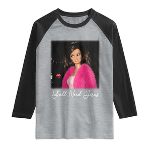 Y'all Need Jesus Funny Girls Meme Saying Christian Humor Raglan Shirt