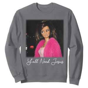 Y'all Need Jesus Funny Girls Meme Saying Christian Humor Sweatshirt