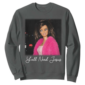 Y'all Need Jesus Funny Girls Meme Saying Christian Humor Sweatshirt