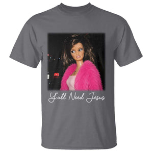 Y'all Need Jesus Funny Girls Meme Saying Christian Humor T Shirt TS10 Charcoal Print Your Wear