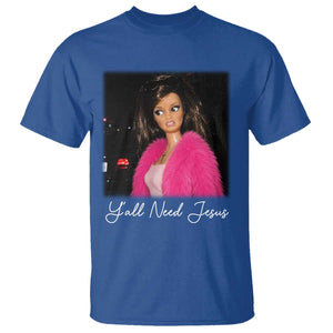 Y'all Need Jesus Funny Girls Meme Saying Christian Humor T Shirt TS10 Royal Blue Print Your Wear