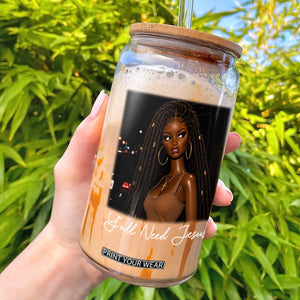 Need-Jesus Sarcastic Afro Doll Meme Funny Saying Christian Glass Can Black Girl African Pride TS10 Black Print Your Wear