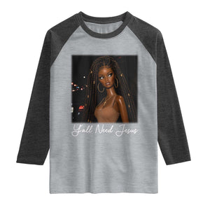 Need-Jesus Sarcastic Afro Doll Meme Funny Saying Christian Raglan Shirt Black Girl African Pride TS10 Heather Gray Heather Charcoal Print Your Wear