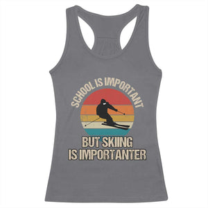 Skiing Racerback Tank Top School Is Important But Skiing Is Importanter Ski Funny Gift TS10 Charcoal Print Your Wear
