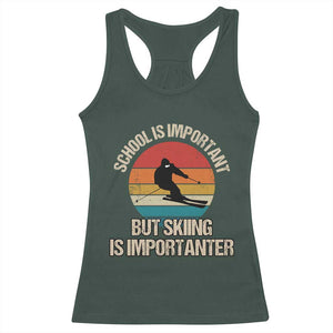 Skiing Racerback Tank Top School Is Important But Skiing Is Importanter Ski Funny Gift TS10 Dark Forest Green Print Your Wear