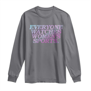 Everyone Watches Womens Sports Long Sleeve Shirt Feminist Body Positivity Inclusive Equality TS10 Charcoal Print Your Wear