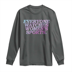Everyone Watches Womens Sports Long Sleeve Shirt Feminist Body Positivity Inclusive Equality TS10 Dark Heather Print Your Wear