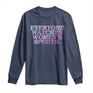 Everyone Watches Womens Sports Long Sleeve Shirt Feminist Body Positivity Inclusive Equality TS10 Navy Print Your Wear
