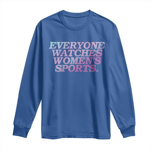 Everyone Watches Womens Sports Long Sleeve Shirt Feminist Body Positivity Inclusive Equality TS10 Royal Blue Print Your Wear