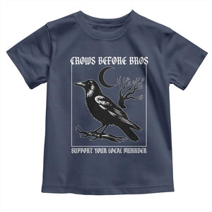 Crows Before Bros Support Your Local Murder Toddler T Shirt Funny Crow Lovers TS10 Navy Print Your Wear