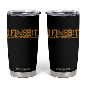 I Fix Shit Thats What I Do Tumbler Cup Funny Dad Grandpa TS10 Black Print Your Wear