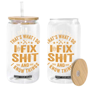 Funny Dad Grandpa Glass Can That's What I Do I Fix Shit And I Know Things TS10 Print Your Wear