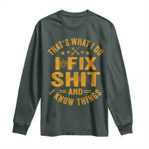 Funny Dad Grandpa Long Sleeve Shirt That's What I Do I Fix Shit And I Know Things TS10 Dark Forest Green Print Your Wear