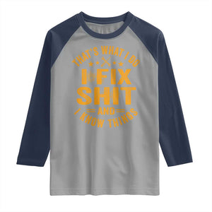 Funny Dad Grandpa Raglan Shirt That's What I Do I Fix Shit And I Know Things TS10 Sport Gray Navy Print Your Wear