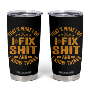 Funny Dad Grandpa Tumbler Cup That's What I Do I Fix Shit And I Know Things TS10 Black Print Your Wear