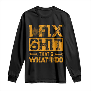 Funny Dad Grandpa Long Sleeve Shirt I Fix Shit Thats What I Do TS10 Black Print Your Wear