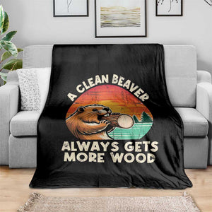 A Clean Beaver Always Gets More Wood Throw Blanket Funny Adult Crude Joke TS10 Print Your Wear
