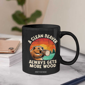 A Clean Beaver Always Gets More Wood Coffee Mug Funny Adult Crude Joke TS10 Print Your Wear