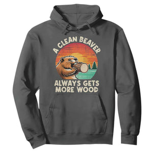 A Clean Beaver Always Gets More Wood Hoodie Funny Adult Crude Joke TS10 Dark Heather Print Your Wear