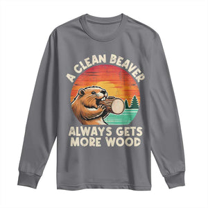 A Clean Beaver Always Gets More Wood Long Sleeve Shirt Funny Adult Crude Joke TS10 Charcoal Print Your Wear