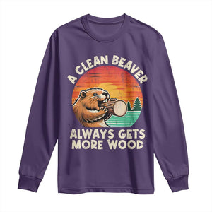 A Clean Beaver Always Gets More Wood Long Sleeve Shirt Funny Adult Crude Joke TS10 Purple Print Your Wear