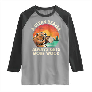 A Clean Beaver Always Gets More Wood Raglan Shirt Funny Adult Crude Joke TS10 Sport Gray Black Print Your Wear