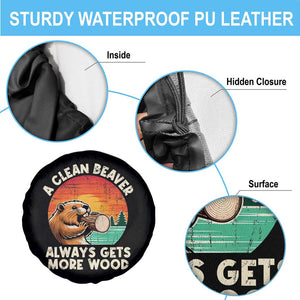 A Clean Beaver Always Gets More Wood Spare Tire Cover Funny Adult Crude Joke TS10 Print Your Wear