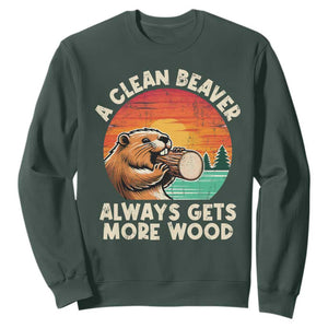 A Clean Beaver Always Gets More Wood Sweatshirt Funny Adult Crude Joke TS10 Dark Forest Green Print Your Wear